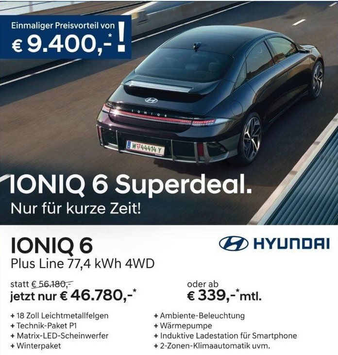 Jetzt IONIQ 6 Superdeal sichern! Hyundai IONIQ 6 Superdeal bei KFZ Schweiger: Einmaliger Preisvorteil von 9.400 Euro für den IONIQ 6 Plus Line 4WD, Aktionspreis 46.780 Euro statt 56.180 Euro
