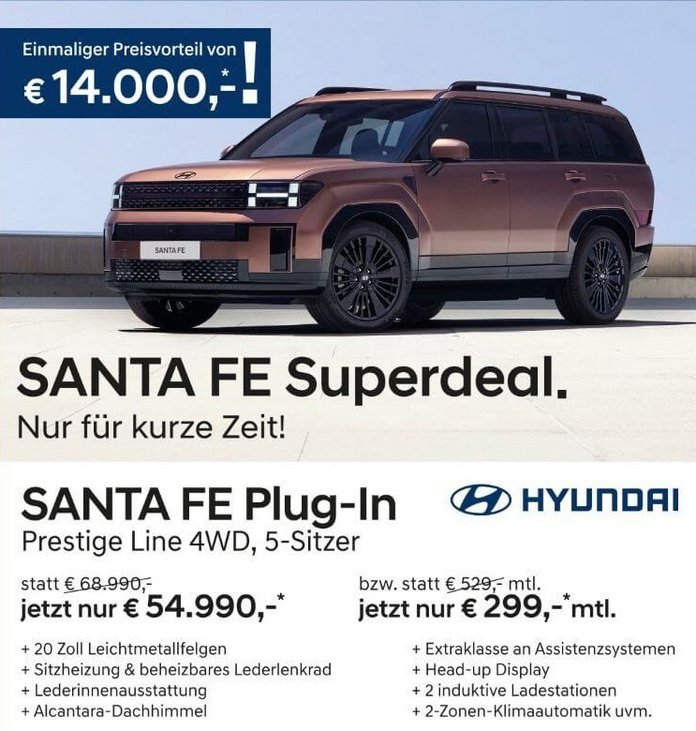 Jetzt SANTA FE Superdeal sichern! Hyundai SANTA FE Superdeal Autohaus Schweiger Pettenbach: 14.000 Euro Ersparnis für den SANTA FE Plug-In Hybrid Prestige Line, Aktionspreis 54.990 Euro statt 68.990 Euro .